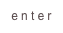 enter